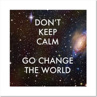 Don't Keep Calm Go Change the World Posters and Art